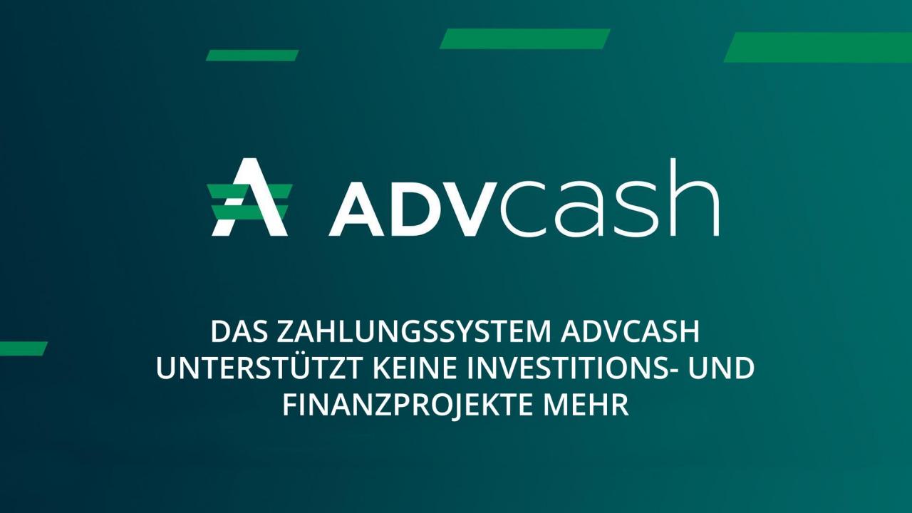 Das Zahlungssystem ADVcash unterstützt keine Investitions- und Finanzprojekte mehr