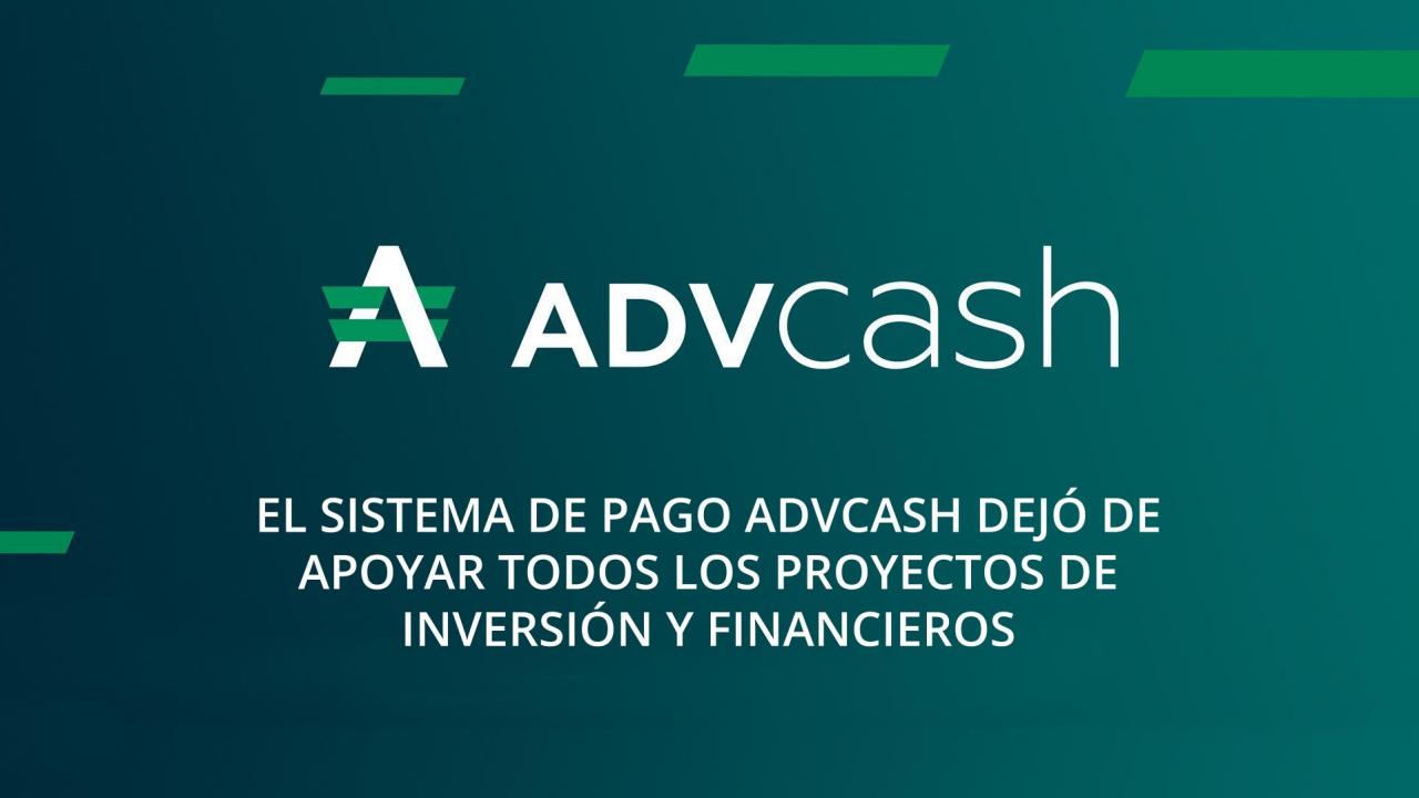 El sistema de pago ADVcash dejó de apoyar todos los proyectos de inversión y financieros