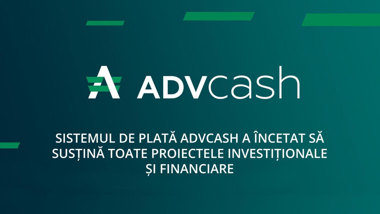 Sistemul de plată ADVcash a încetat să susțină toate proiectele investiționale și financiare