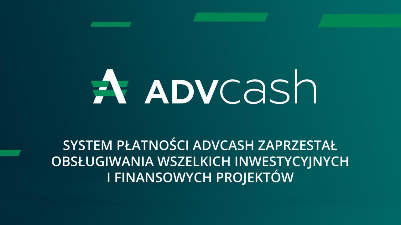 System płatności ADVcash przestał obsługiwać wszystkie projekty inwestycyjne i finansowe