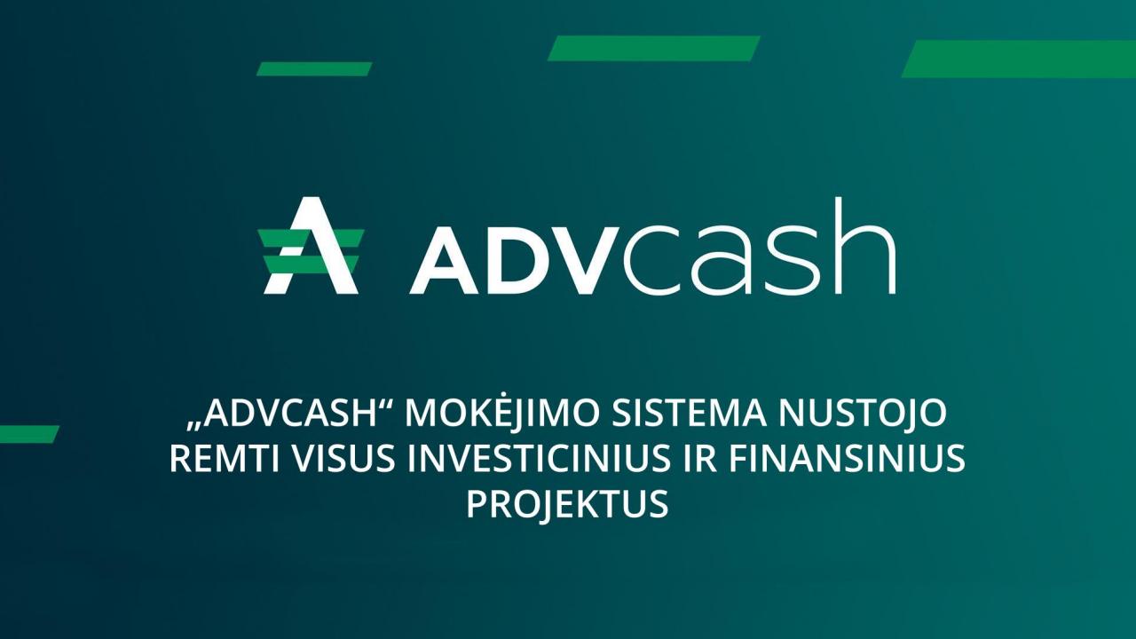 „ADVcash“ mokėjimo sistema nustojo remti visus investicinius ir finansinius projektus