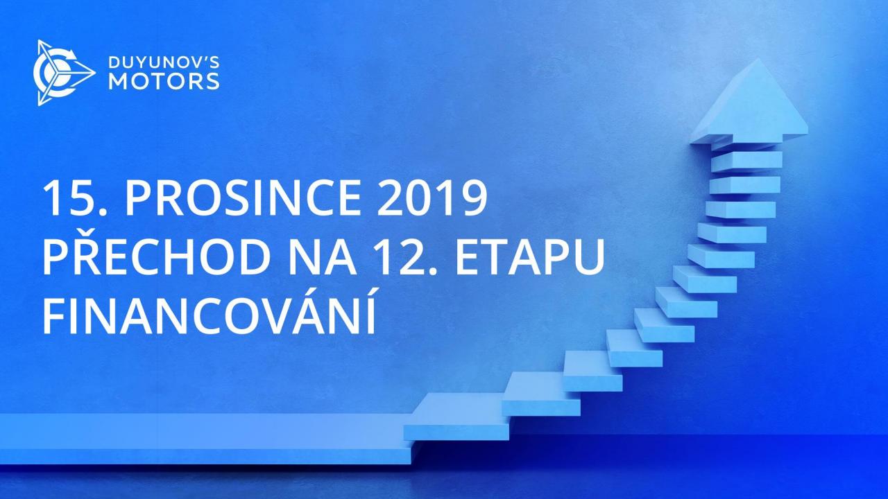 15. prosince projekt Motory Dujunova přechází na 12. etapu financování