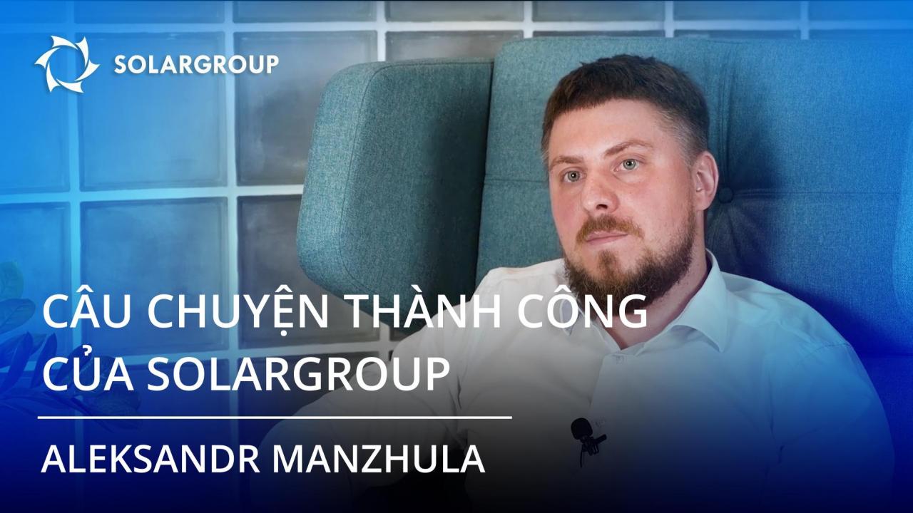 Câu chuyện thành công của đối tác SOLARGROUP Aleksandr Manzhula