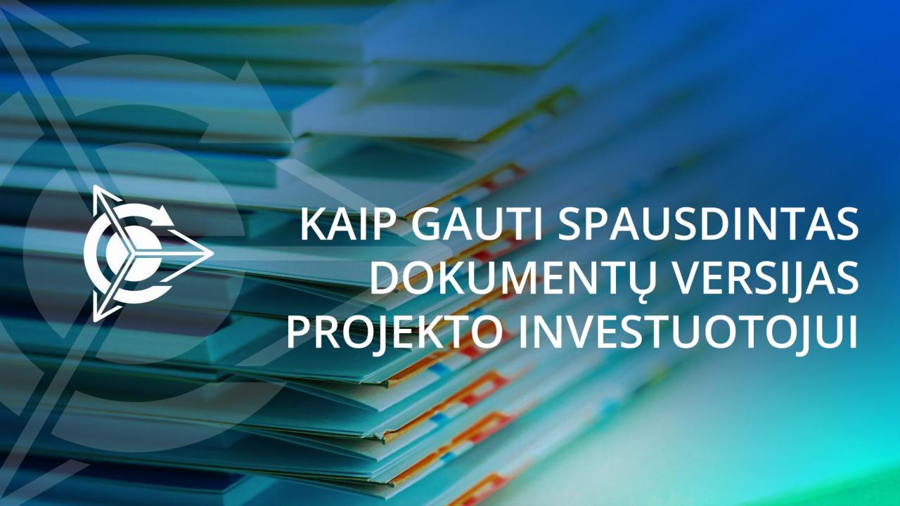 Kaip gauti spausdintas dokumentų versijas projekto investuotojui