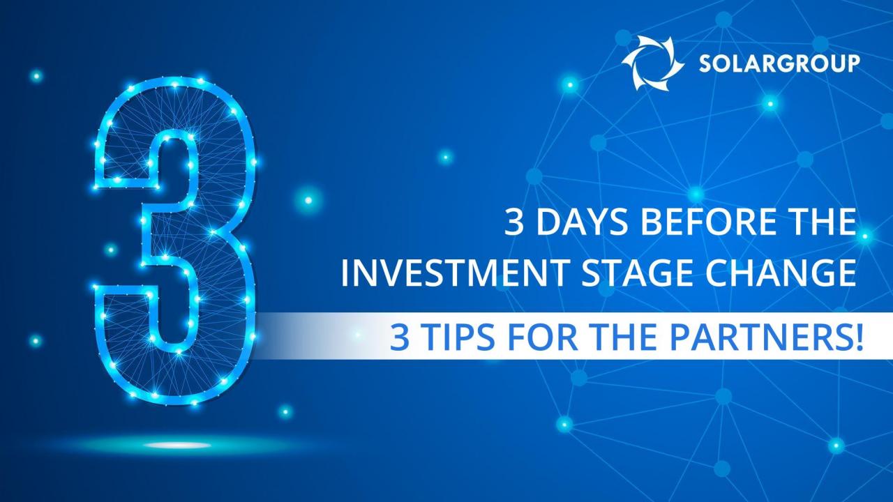 3 days before the investment stage change - 3 tips for the partners!