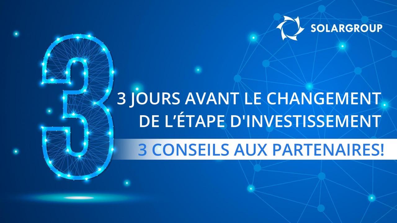 3 jours avant le changement de l’étape d'investissement - 3 conseils aux partenaires!