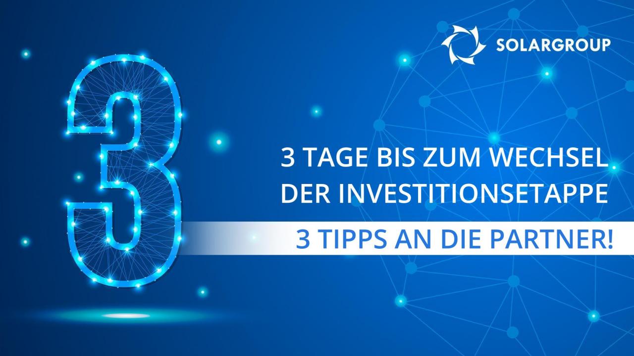 3 Tage bis zum Wechsel der Investitionsetappe - 3 Tipps an Partner!