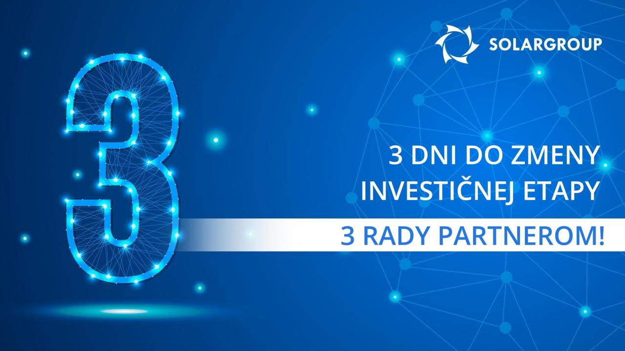 3 dni do zmeny investičnej etapy - 3 rady partnerom!