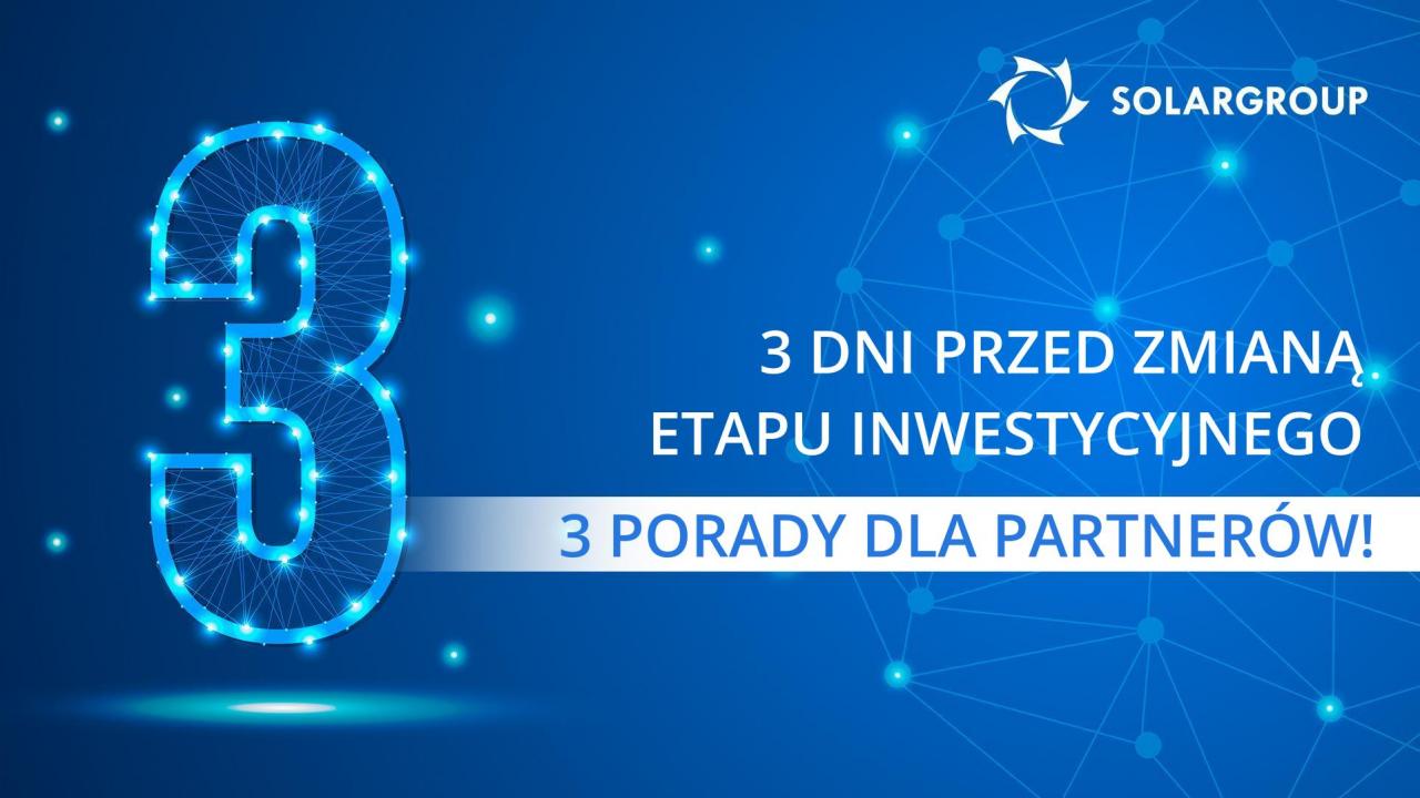 3 dni przed zmianą etapu inwestycyjnego - 3 porady dla partnerów!