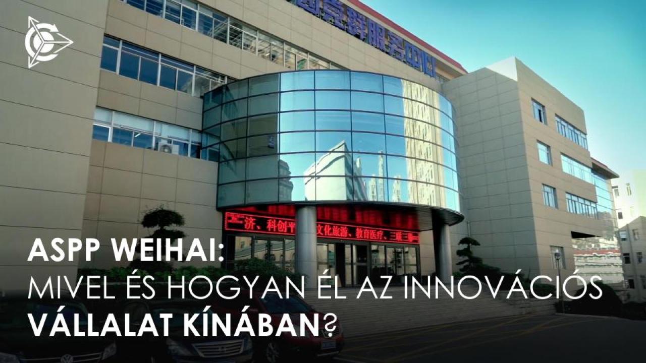 ASPP Weihai: mivel és hogyan él az innovatív vállalkozás Kínában