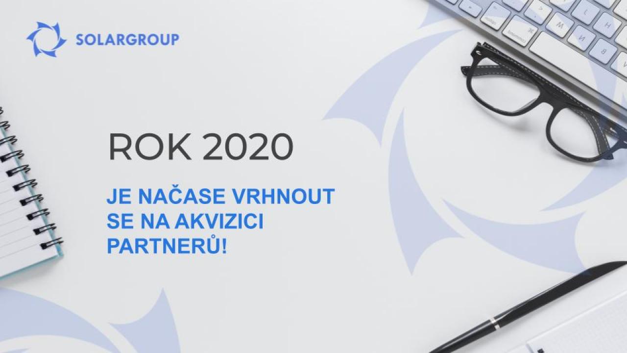 Rok 2020 - je načase vrhnout se na akvizici partnerů!