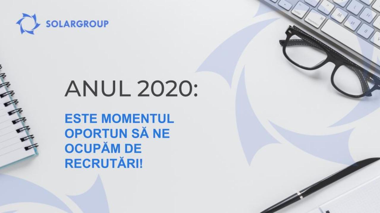 Anul 2020: este momentul oportun să ne ocupăm de recrutări!