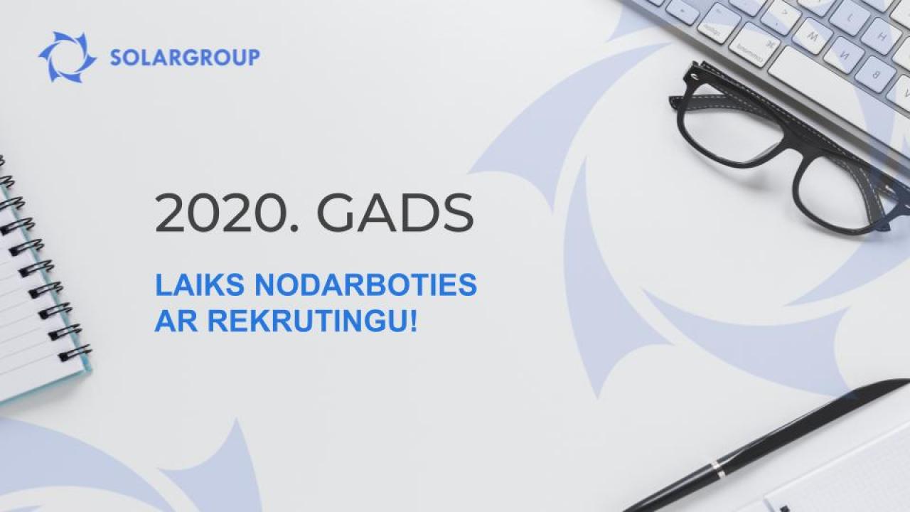 2020. gads – laiks nodarboties ar rekrutingu!