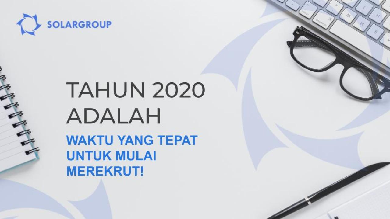 Tahun 2020 adalah waktu yang tepat untuk mulai merekrut!