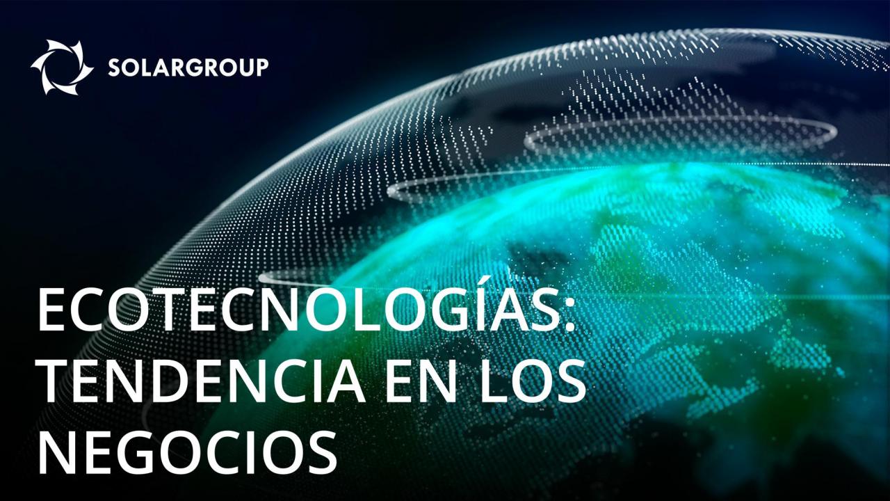 Las ecotecnologías son la tendencia del presente y del futuro