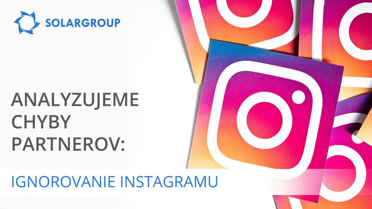 Analyzujeme chyby partnerov: ignorovanie Instagramu