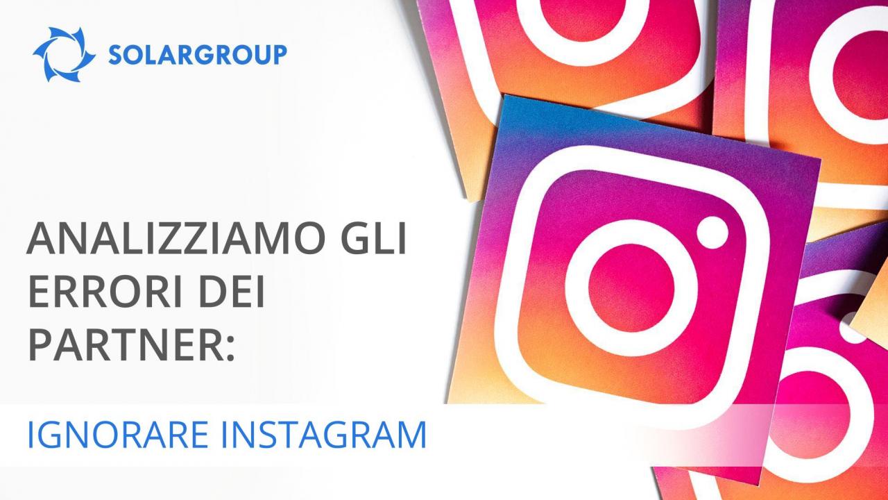 Analizziamo gli errori dei partner: ignorare Instagram