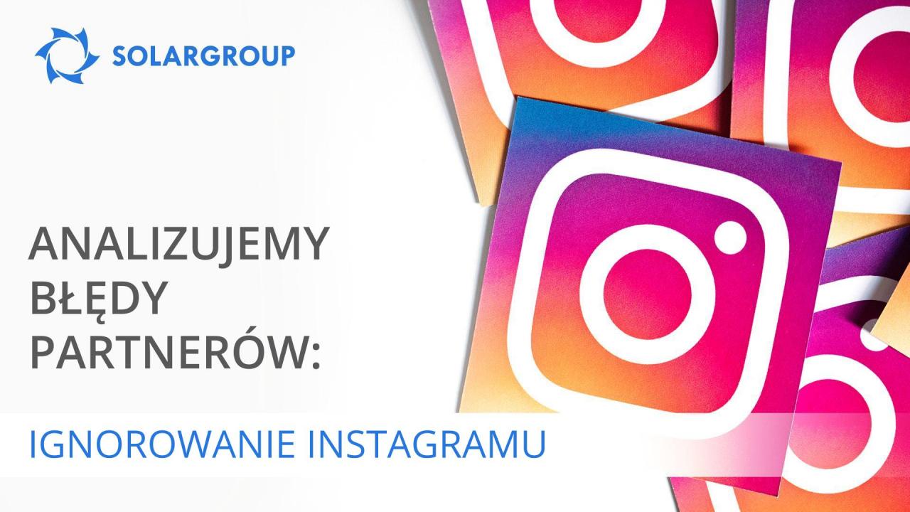 Analizujemy błędy partnerów: ignorowanie Instagramu