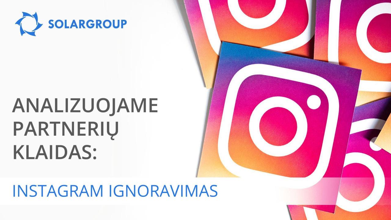 Analizuojame partnerių klaidas: Instagram ignoravimas