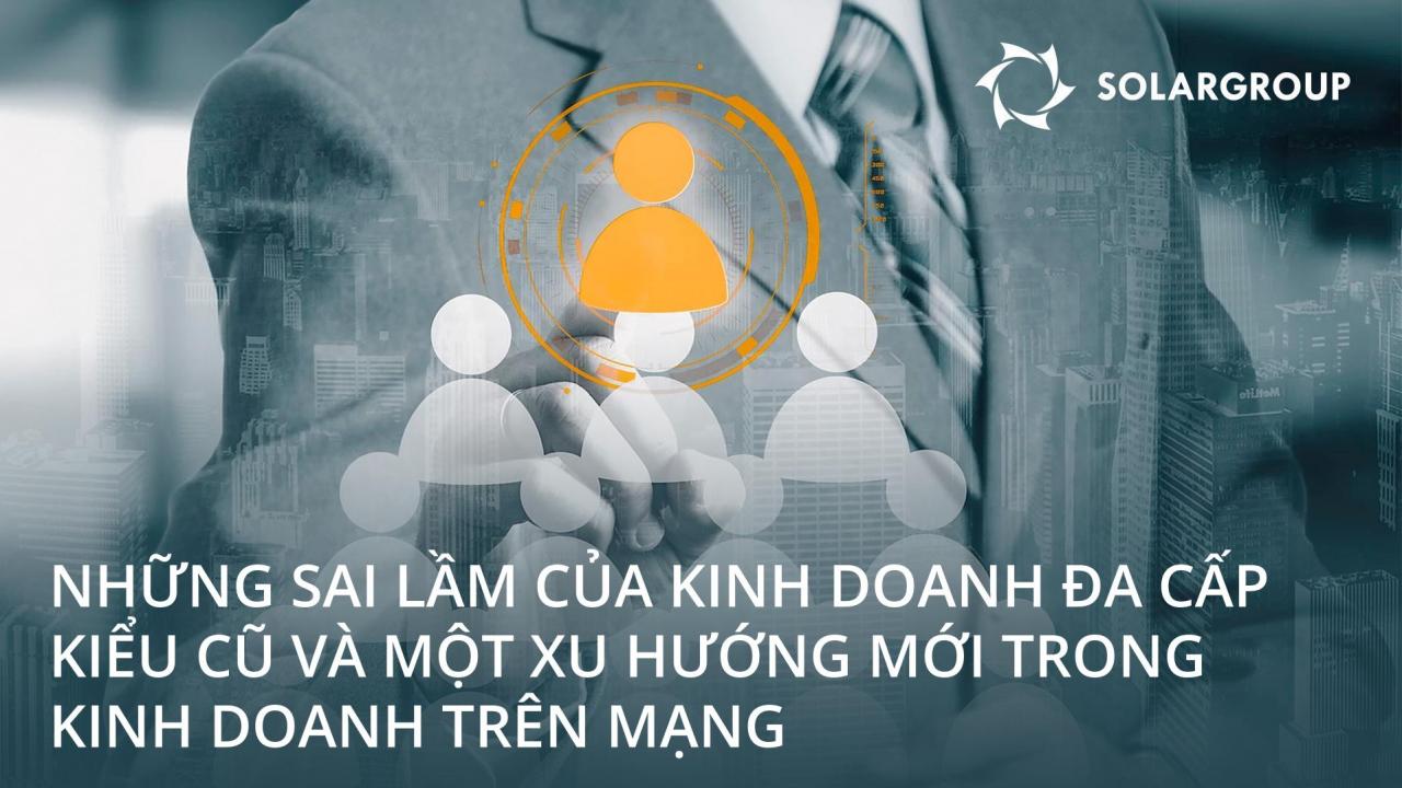 Những sai lầm của kinh doanh đa cấp kiểu cũ và chìa khóa mới để thành công