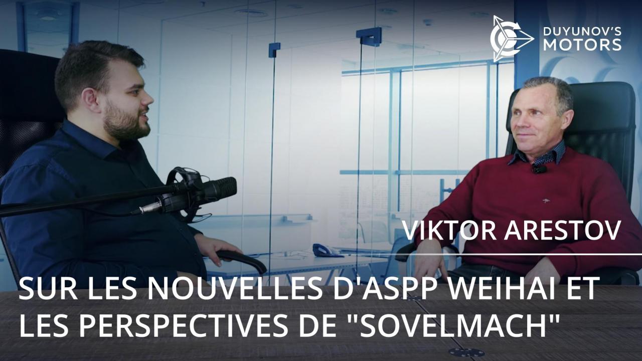 Sur les nouvelles d'ASPP Weihai et les perspectives de “SovElMach”: une nouvelle interview de Viktor Arestov