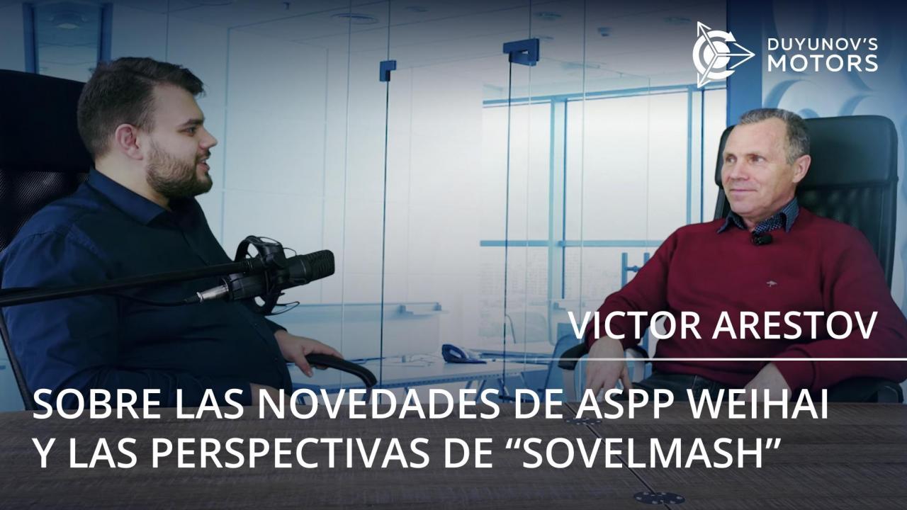 Sobre las novedades de ASPP Weihai y las perspectivas de "SovElMash": nueva entrevista a Victor Arestov