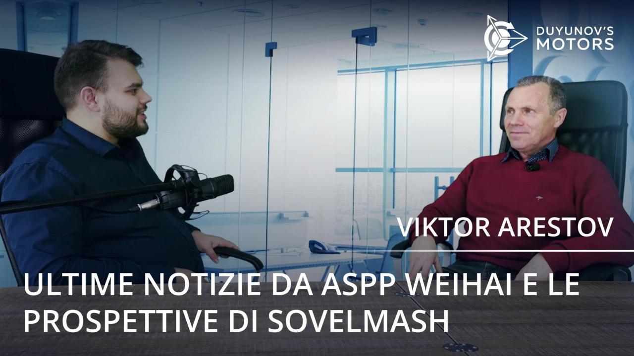 Ultime novità da ASPP Weihai e le prospettive di SovElMash: nuova intervista a Viktor Arestov