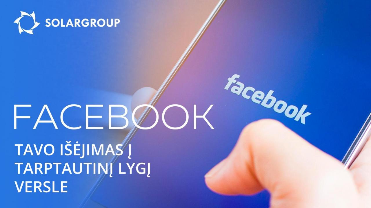 Verslas Facebook–e: kaip išeiti į tarptautinį lygį partnerystės veikloje