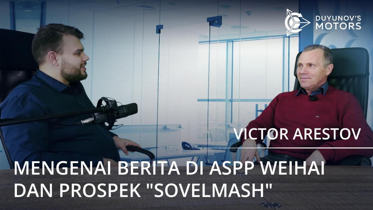 Mengenai berita di ASPP Weihai dan prospek "SovElMash": wawancara terbaru dengan Victor Arestov