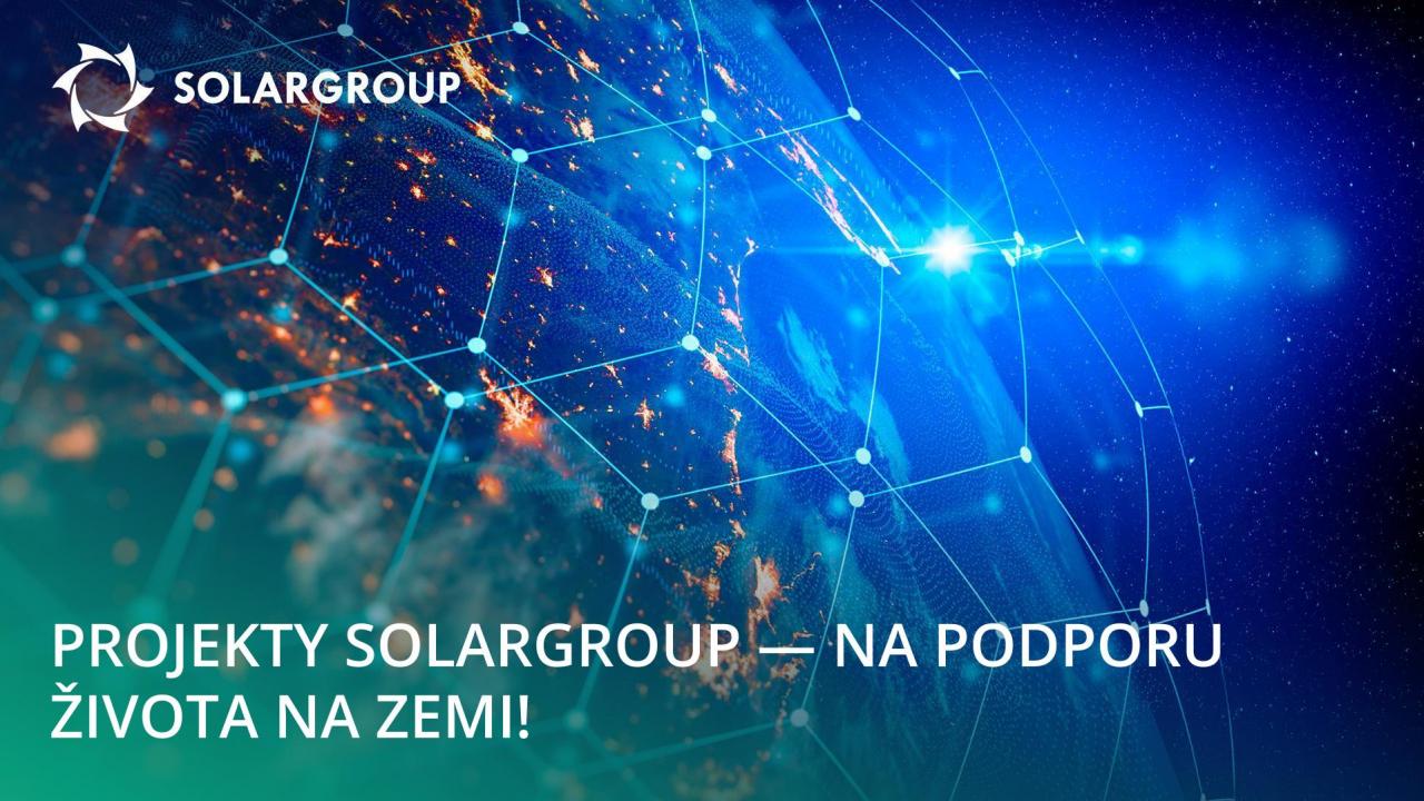 Projekty SOLARGOUP jsou pro podporu života na Zemi!