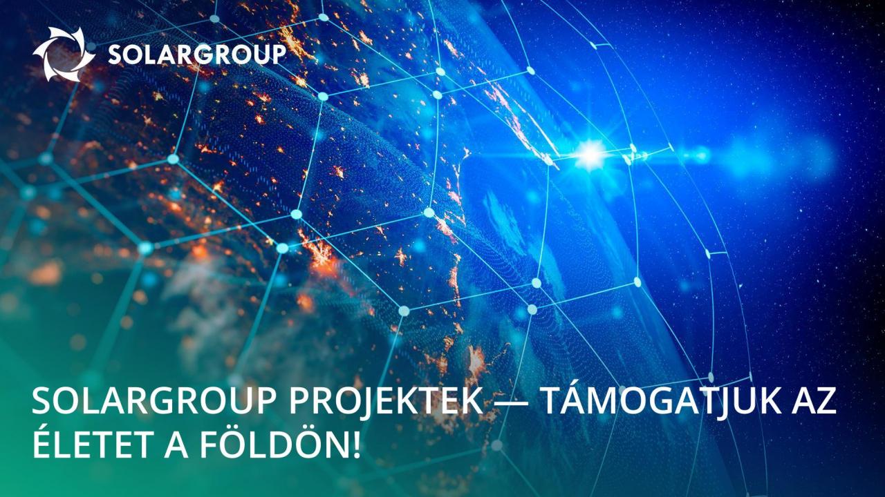 SOLARGROUP projektek - a Föld életének támogatására!