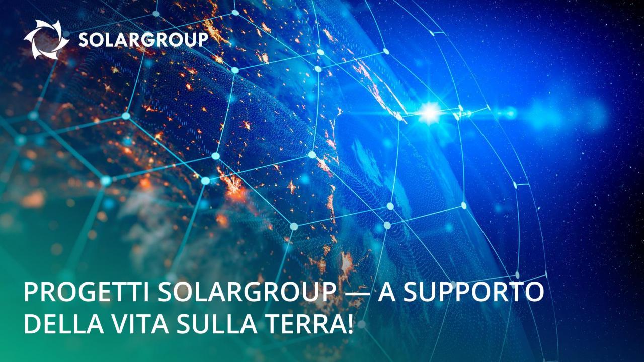 Progetti SOLARGROUP e supporto alla vita sulla terra!