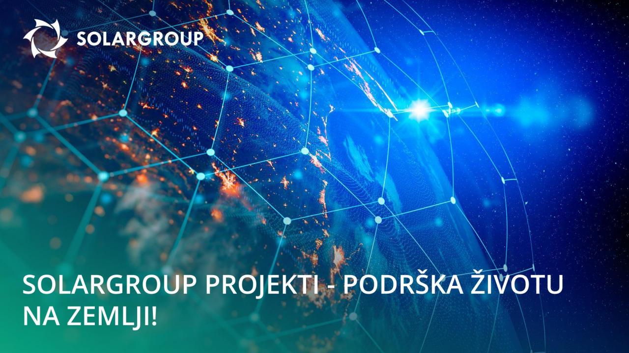 SOLARGROUP projekti - podrška životu na Zemlji!