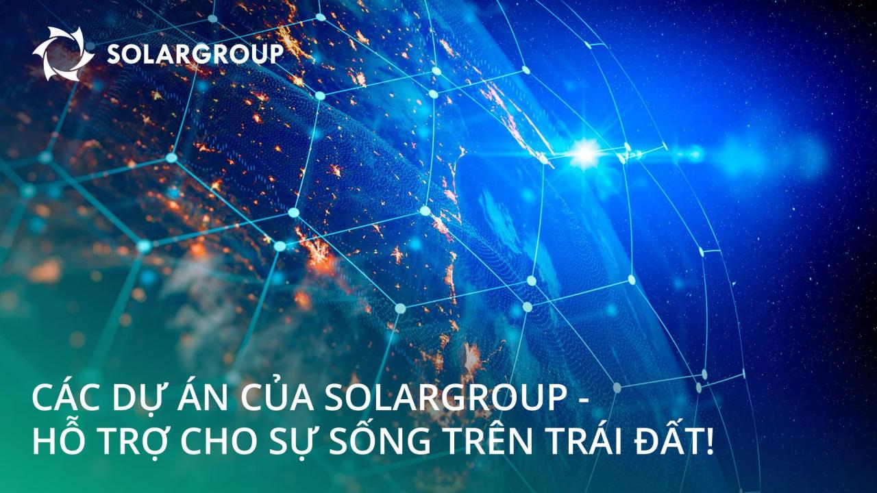 Các dự án của SOLARGROUP - hỗ trợ cho sự sống trên Trái đất!