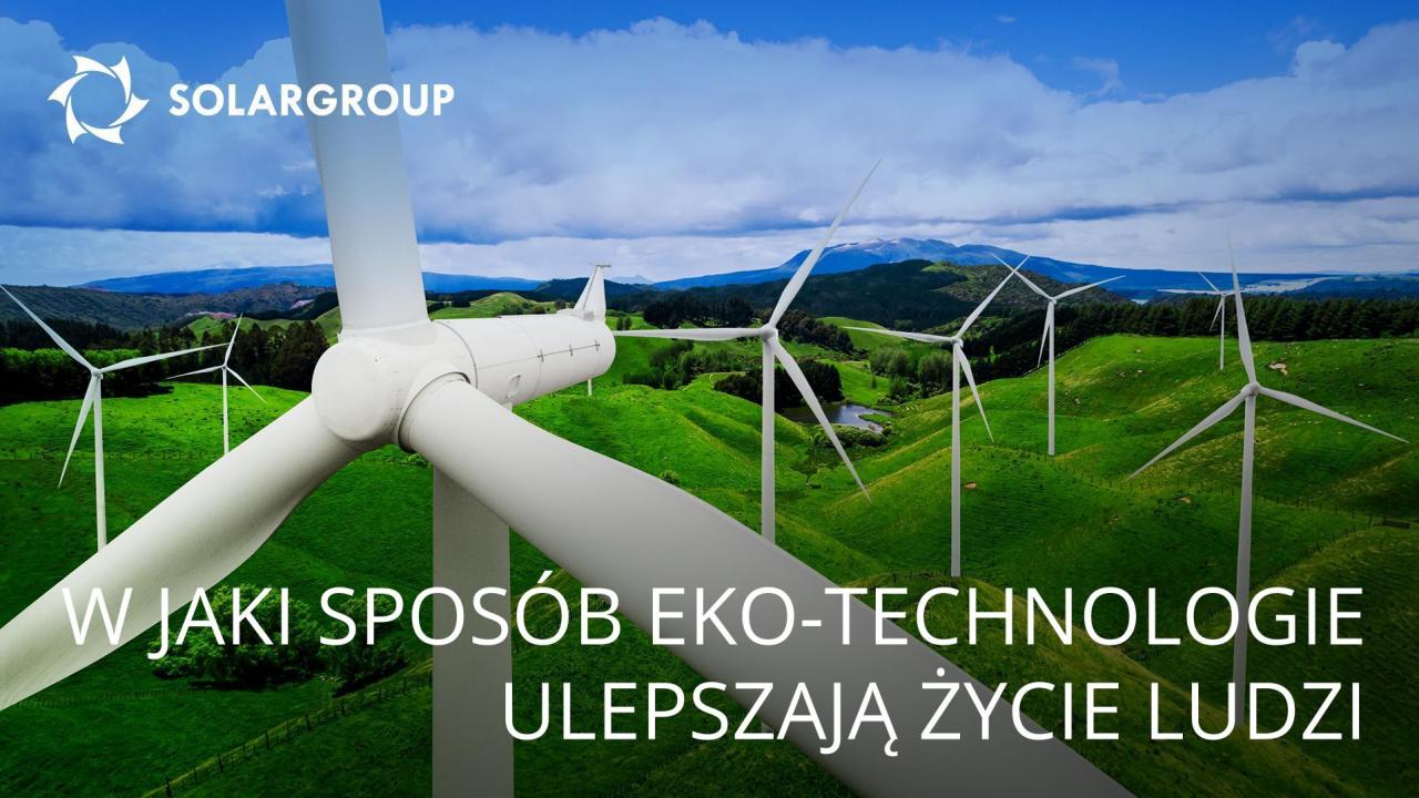 W jaki sposób eko-technologie ulepszają życie ludzi