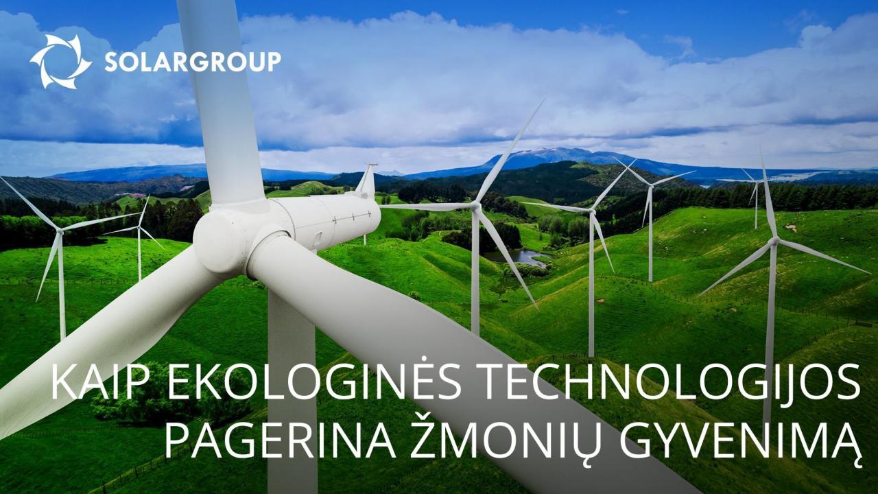 Kaip ekologinės technologijos pagerina žmonių gyvenimą