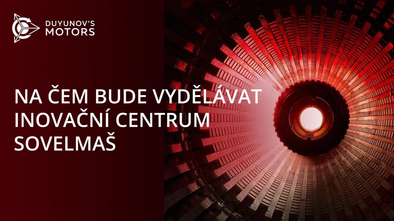 Na čem bude vydělávat inovační centrum SovElMaš?