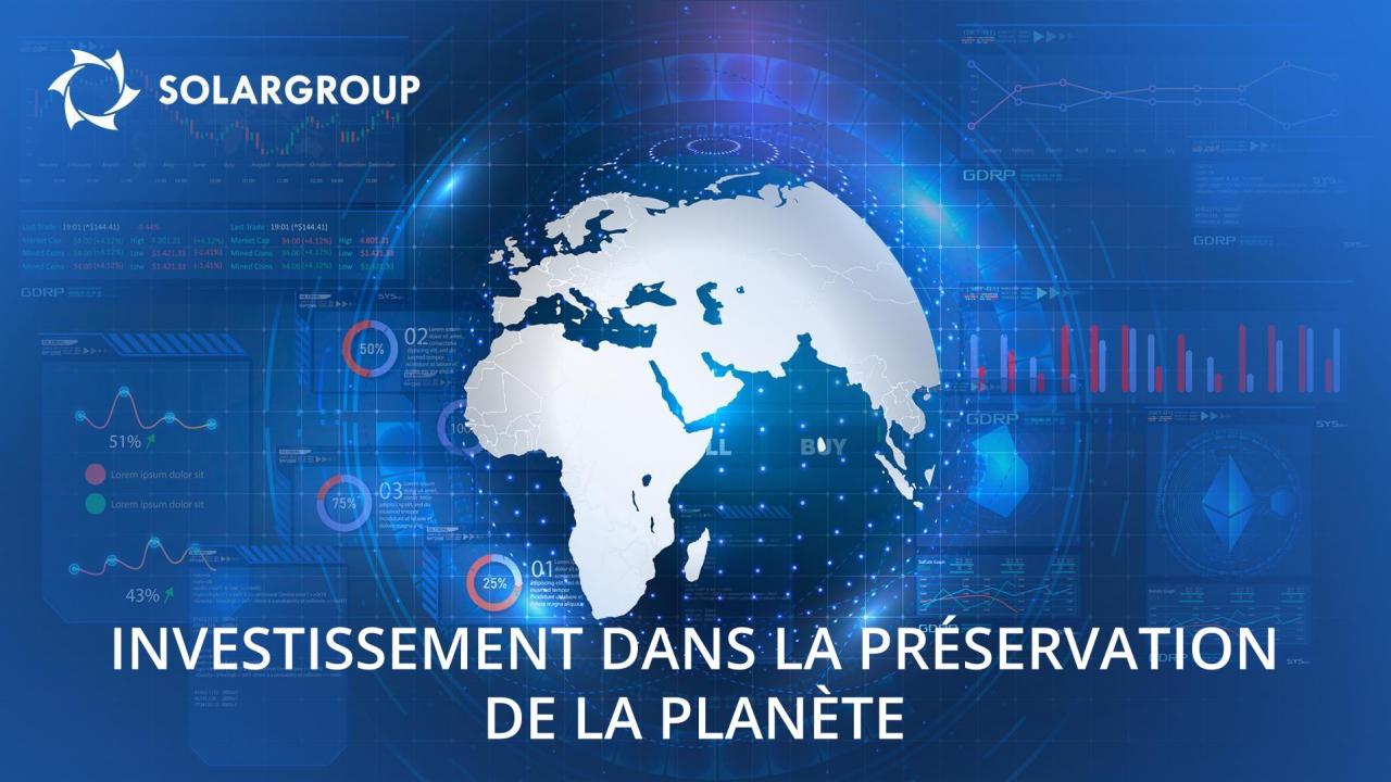 Investir dans SOLARGROUP est une contribution intelligente à l'avenir, le nôtre et celui de la planète!