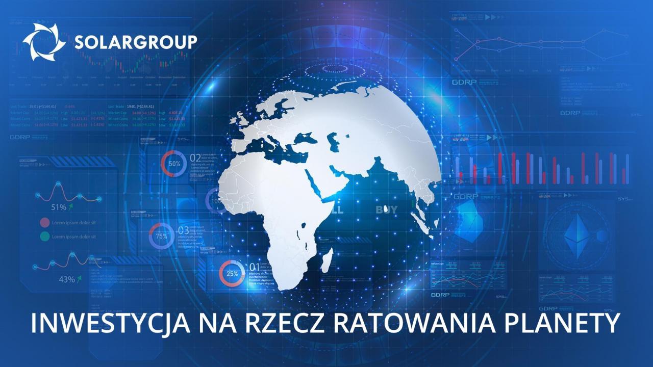 Inwestowanie w SOLARGROUP to mądry wkład w przyszłość swoją i planety!