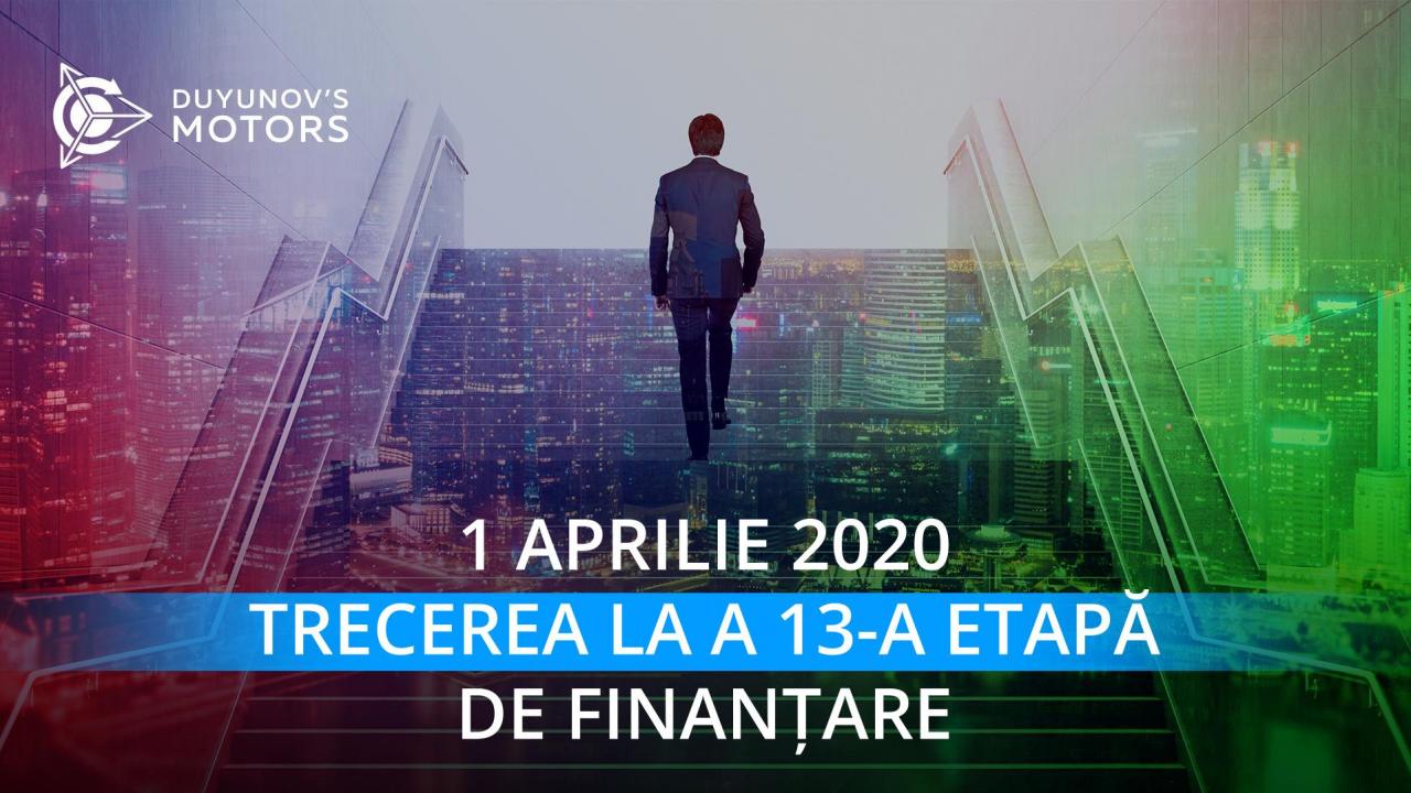 Pe data de 1 aprilie proiectul „Motoarele lui Duyunov” trece la a 13-a etapă de finanțare