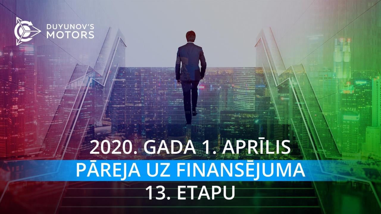 1. aprīlī projekts "Dujunova dzinēji" pāriet uz finansējuma 13. etapu