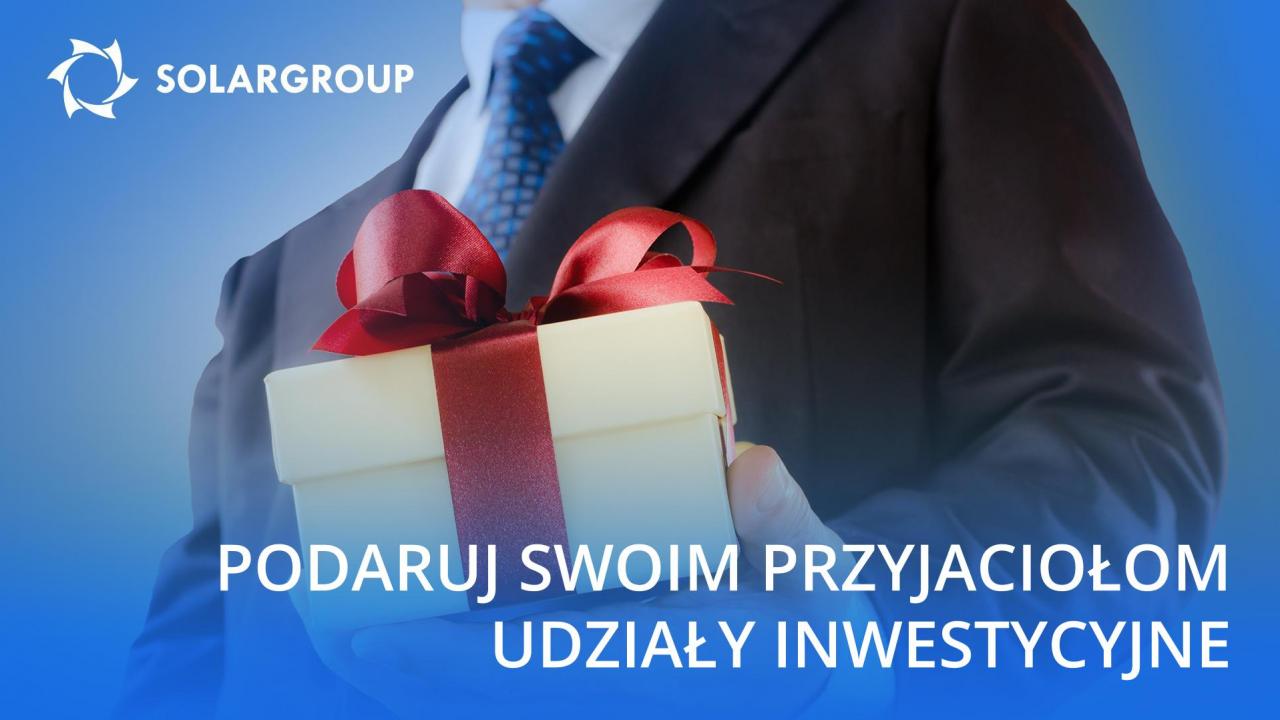 Podaruj swoim przyjaciołom udziały inwestycyjne na koszt SOLARGROUP