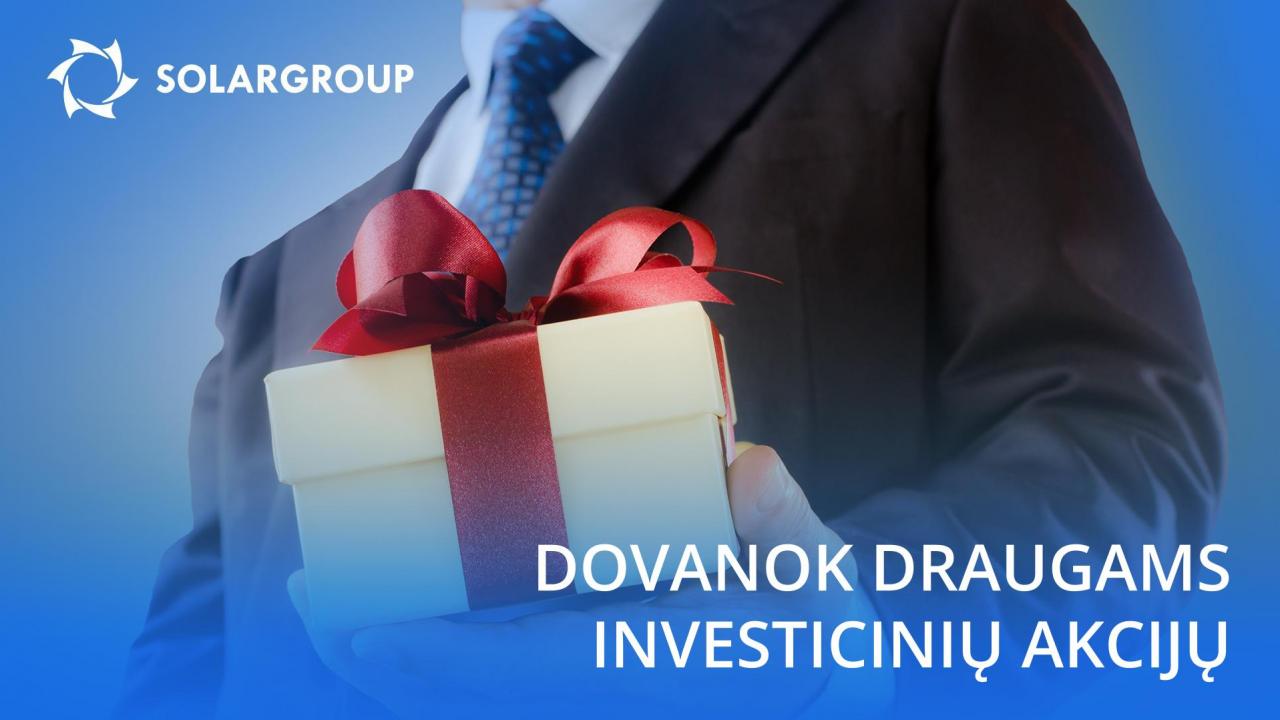 Dovanok draugams investicinių akcijų SOLARGROUP sąskaita