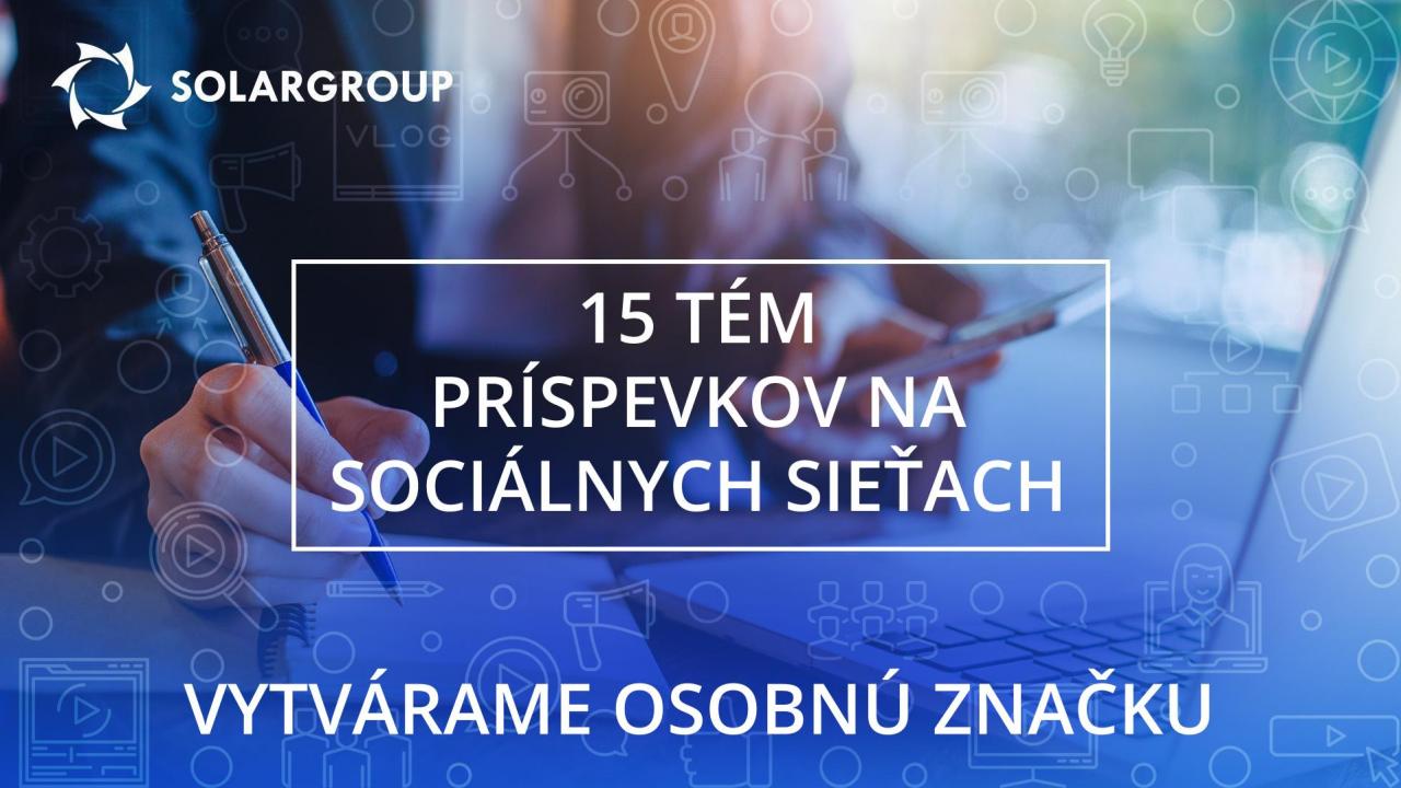 Vytvárame osobnú značku / 15 tém príspevkov na sociálnych sieťach