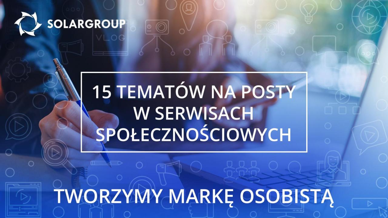 Tworzymy markę osobistą / 15 tematów na posty w serwisach społecznościowych