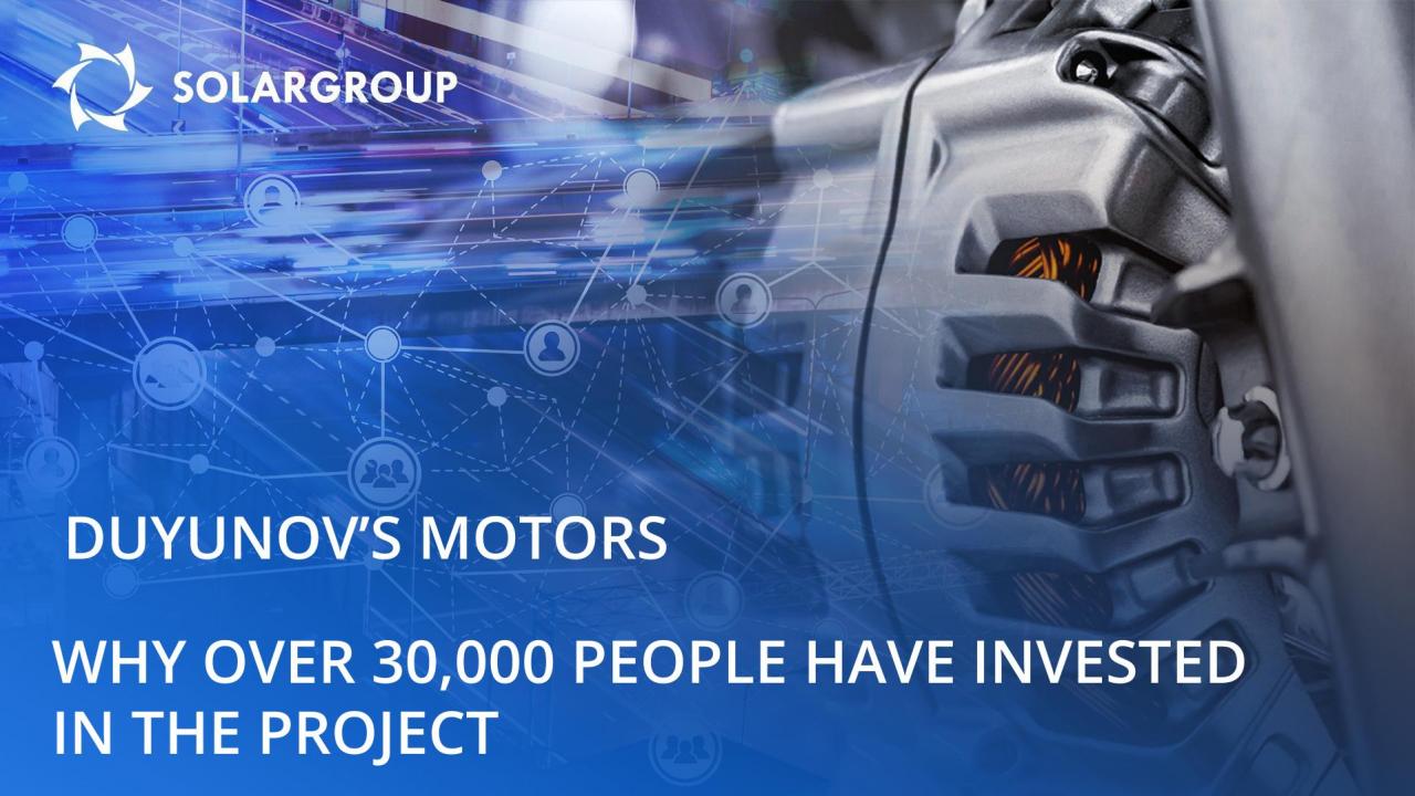 About the project "Duyunov's motors": why have more than 30,000 people invested in it?