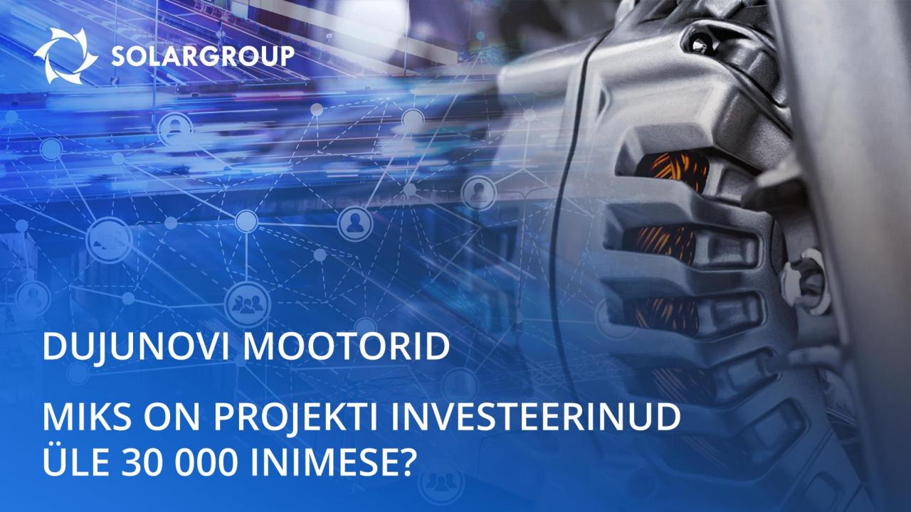 "Dujunovi mootorid" projektist: miks on sellesse investeerinud üle 30 000 inimese?