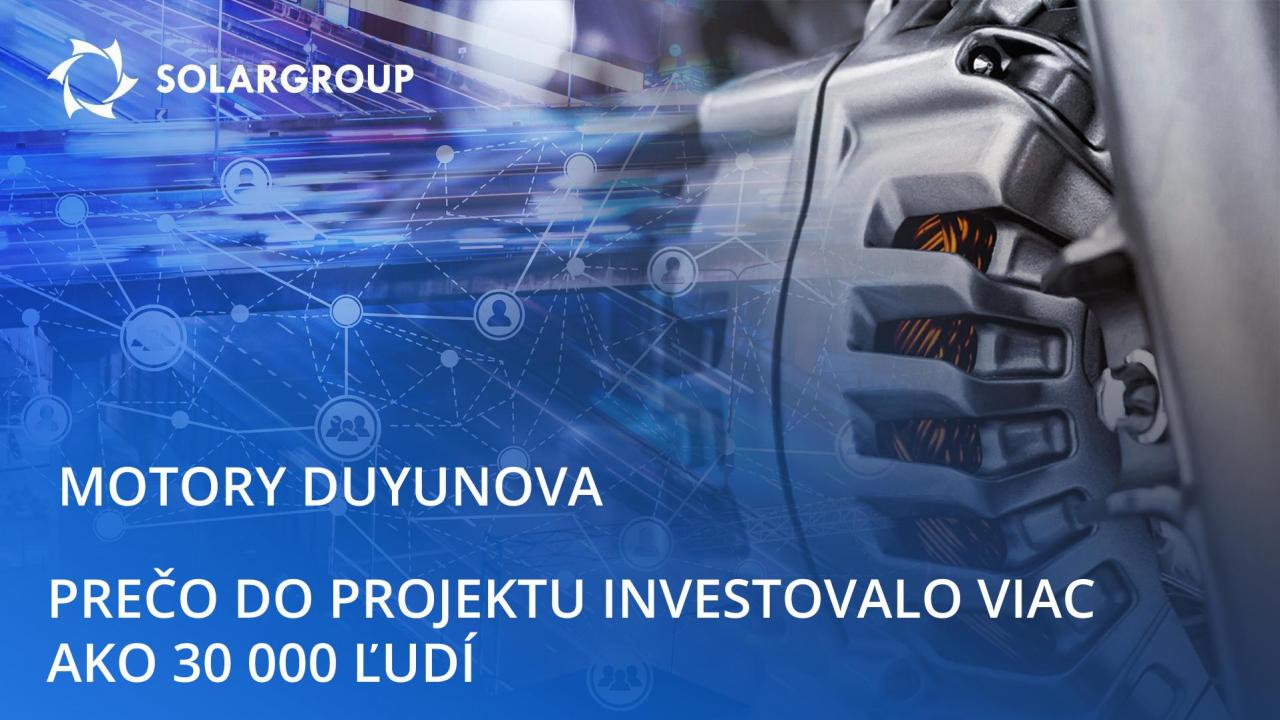 O projekte “Motory Duyunova”: prečo do projektu investovalo viac ako 30 000 ľudí ?