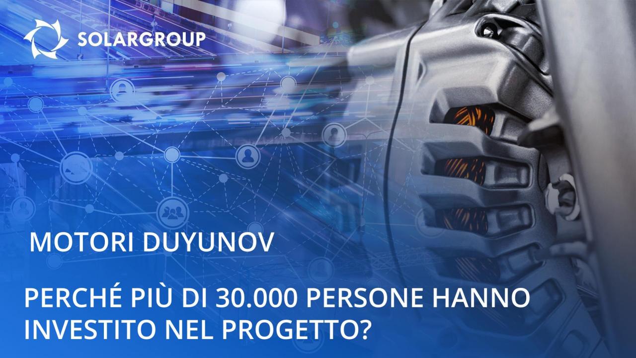 Il progetto Motori Duyunov: perché più di 30.000 persone hanno deciso di investire nel progetto?