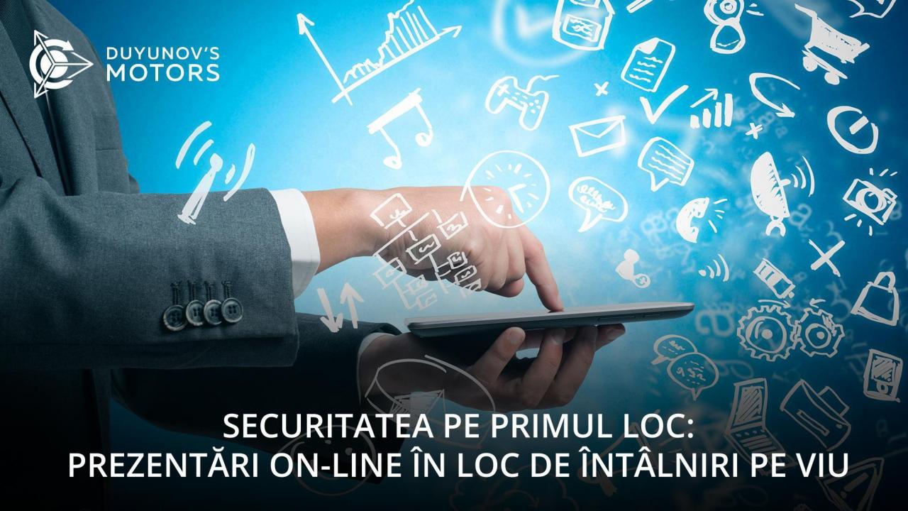 Securitatea pe primul loc: prezentări on-line în loc de întâlniri pe viu